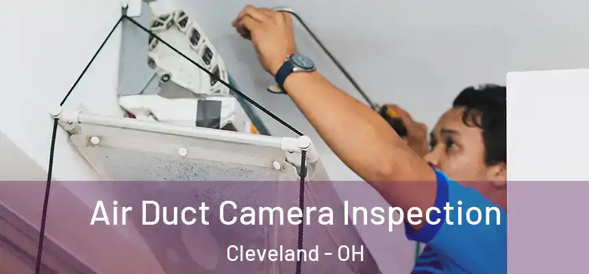  Air Duct Camera Inspection Cleveland - OH