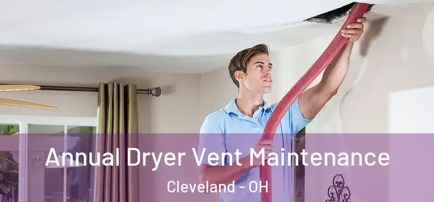 Annual Dryer Vent Maintenance Cleveland - OH