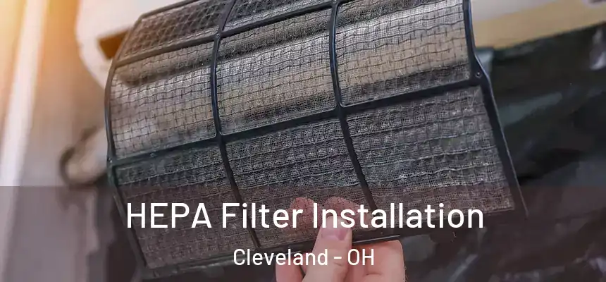  HEPA Filter Installation Cleveland - OH