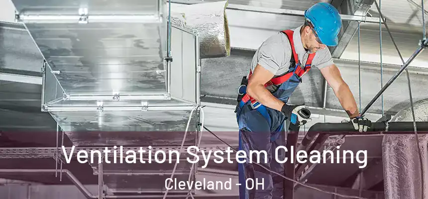  Ventilation System Cleaning Cleveland - OH